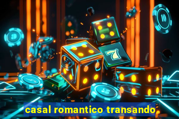 casal romantico transando